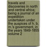 Travels and Discoveries in North and Central Africa; Being a Journal of an Expedition Undertaken Under the Auspices of H. B. M.'s Government, in the Years 1849-1855 Volume 2 by Heinrich Barth