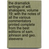 The Dramatick Writings of Will. Shakspere, Volume 19; With the Notes of All the Various Commentators Printed Complete from the Best Editions of Sam. Johnson and Geo. Steevens by Shakespeare William Shakespeare