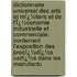 Dictionnaire Universel Des Arts Et Mï¿½Tiers Et De L'Ï¿½Conomie Industrielle Et Commerciale: Contenant L'Exposition Des Procï¿½Dï¿½S Usitï¿½S Dans Les Manufactu