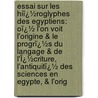 Essai Sur Les Hiï¿½Roglyphes Des Egyptiens: Oï¿½ L'On Voit L'Origine & Le Progrï¿½S Du Langage & De L'Ï¿½Criture, L'Antiquitï¿½ Des Sciences En Egypte, & L'Orig door William Warburton