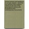 Ancient Armour and Weapons in Europe Volume 1; From the Iron Period of the Northern Nations to the End of the Seventeenth Century with Illustrations from Contemporary Monuments door John Hewitt