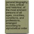 General Biography; Or, Lives, Critical and Historical, of the Most Eminent Persons of All Ages, Countries, Conditions, and Professions, Arranged According to Alphabetical Order