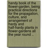 Handy Book of the Flower-Garden, Being Practical Directions for the Propagation, Culture, and Arrangement of Hardy and Half-Hardy Plants in Flower-Gardens All the Year Round .. by David Thomson