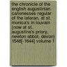 The Chronicle of the English Augustinian Canonesses Regular of the Lateran, at St. Monica's in Louvain (Now at St. Augustine's Priory, Newton Abbot, Devon) 1548[-1644] Volume 1 by Adam Hamilton