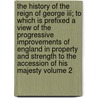 The History Of The Reign Of George Iii; To Which Is Prefixed A View Of The Progressive Improvements Of England In Property And Strength To The Accession Of His Majesty Volume 2 door Robert Bisset