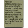 Holiday Entertainment; Or, the Good Child's Fairing. Containing the Plays and Sports of Charles and Billy Welldon, and Other Little Boys and Girls Who Went with Them to the Fair door Thomas Bewick
