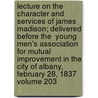 Lecture on the Character and Services of James Madison; Delivered Before the  Young Men's Association for Mutual Improvement in the City of Albany,  February 28, 1837 Volume 203 door Daniel Dewey Barnard