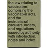 The Law Relating to Vaccination; Comprising the Vaccination Acts, and the Instructional Circulars, Orders, and Regulations Issued by Authority with Introduction, Notes and Index door Danby Palmer Fry