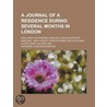 A Journal of a Residence During Several Months in London; Including Excursions Through Various Parts of England and a Short Tour in France and Scotland in the Years 1823 and 1824 door Nathaniel Sheldon Wheaton