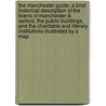 The Manchester Guide; A Brief Historical Description of the Towns of Manchester & Salford, the Public Buildings, and the Charitable and Literary Institutions Illustrated by a Map door Joseph Aston