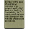 Bombay In The Days Of George Iv; Memoirs Of Sir Edward West, Chief Justice Of The King's Court During Its Conflict With The East India Company, With Hitherto Unpublished Documents by Frederic Dawtrey Drewitt