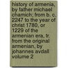 History of Armenia, by Father Michael Chamich; From B. C. 2247 to the Year of Christ 1780, or 1229 of the Armenian Era, Tr. from the Original Armenian, by Johannes Avdall Volume 2 door Mik Ayel Ch Amch Yants