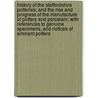 History of the Staffordshire Potteries; And the Rise and Progress of the Manufacture of Pottery and Porcelain; With References to Genuine Specimens, and Notices of Eminent Potters by Simeon Shaw