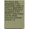 The History and Geography of the Mississippi Valley; To Which Is Appended a Condensed Physical Geography of the Atlantic United States, and the Whole American Continent Volume 1-2 door Timothy Flint