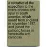 A Narrative of the Expedition to the Rivers Orinoco and Apur in South America; Which Sailed from England in November 1817, and Joined the Patriotic Forces in Venezuela and Caraccas door Gustavus Hippisley