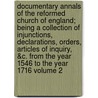 Documentary Annals of the Reformed Church of England; Being a Collection of Injunctions, Declarations, Orders, Articles of Inquiry, &C. from the Year 1546 to the Year 1716 Volume 2 door Edward Cardwell