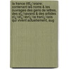 La France Littï¿½Raire: Contenant Les Noms & Les Ouvrages Des Gens De Lettres, Des Sï¿½Avans & Des Artistes Cï¿½Lï¿½Brï¿½S Franï¿½Ois Qui Vivent Actuellement, Aug door Joseph De Laporte