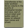 Miscellanies of the Fuller Worthies' Library Volume 4; The Poems of Christopher Brooke Lord Vaux, Earl of Oxford Robert and Walter, Earls of Essex Sir Edward Dyer (Verse and Prose) door Alexander Balloch Grossart