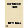The Verbalist; A Manual Devoted to Brief Disenssions of the Right and the Wrong Use of Words and to Some Other Matters of Interest to Those Who Would Speak and Write with Propriety door Thomas Embly Osmun