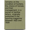 Remarks on the Condition of Hunters, the Choice of Horses, and Their Management; In a Series of Familiar Letters, Originally Published in the Sporting Magazine Between 1822 and 1828 door Nimrod Nimrod