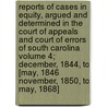 Reports of Cases in Equity, Argued and Determined in the Court of Appeals and Court of Errors of South Carolina Volume 4; December, 1844, to [May, 1846 November, 1850, to May, 1868] door South Carolina Court of Appeals