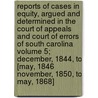 Reports of Cases in Equity, Argued and Determined in the Court of Appeals and Court of Errors of South Carolina Volume 5; December, 1844, to [May, 1846 November, 1850, to May, 1868] by South Carolina Court of Appeals