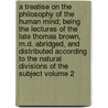 A Treatise on the Philosophy of the Human Mind; Being the Lectures of the Late Thomas Brown, M.D. Abridged, and Distributed According to the Natural Divisions of the Subject Volume 2 door Thomas Brown Ph. D.