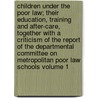 Children Under the Poor Law; Their Education, Training and After-Care, Together with a Criticism of the Report of the Departmental Committee on Metropolitan Poor Law Schools Volume 1 door William Chance