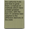 The California Fruits and How to Grow Them; A Manual of Methods Which Have Yielded Greatest Success, with the Lists of Varieties Best Adapted to the Differenct Districts of the State door Edward James Wickson