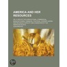 America and Her Resources; Or, a View of the Agricultural, Commercial, Manufacturing, Financial, Political, Literary, Moral and Religious Capacity and Character of the American People door John Bristed