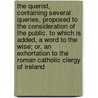 The Querist, Containing Several Queries, Proposed to the Consideration of the Public. to Which Is Added, a Word to the Wise; Or, an Exhortation to the Roman Catholic Clergy of Ireland door George Berkeley