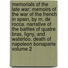 Memorials of the Late War; Memoirs of the War of the French in Spain, by M. de Rocca. Narrative of the Battles of Quatre Bras, Ligny, and Waterloo. Death of Napoleon Bonaparte Volume 2 by Adam Neale