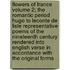 Flowers of France Volume 2; The Romantic Period Hugo to LeConte de Lisle Representative Poems of the Nineteenth Century Rendered Into English Verse in Accordance with the Original Forms