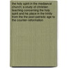 The Holy Spirit in the Mediaeval Church; A Study of Christian Teaching Concerning the Holy Spirit and His Place in the Trinity from the the Post-Patristic Age to the Counter-Reformation door Watkin-Jones Howard