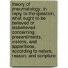 Theory of Pneumatology; In Reply to the Question, What Ought to Be Believed or Disbelieved Concerning Presentiments, Visions, and Apparitions, According to Nature, Reason, and Scripture by Johann Heinrich Jung-Stilling