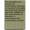 The Principles and Practice of Continuation Teaching; A Manual of Principles and Teaching Methods Specially Adapted to the Requirements of Teachers in Commercial and Continuation Schools by Charles H. Kirton
