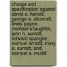 Charge and Specification Against David E. Herold, George A. Atzerodt, Lewis Payne, Michael O'Laughlin, John H. Surratt, Edward Spangler, Samuel Arnold, Mary E. Surratt, and Samuel A. Mudd by Holt Joseph 1807-1894