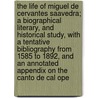 The Life of Miguel de Cervantes Saavedra; A Biographical Literary, and Historical Study, with a Tentative Bibliography from 1585 to 1892, and an Annotated Appendix on the Canto de Cal Ope door James Fitzmauricekelly