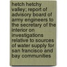 Hetch Hetchy Valley; Report of Advisory Board of Army Engineers to the Secretary of the Interior on Investigations Relative to Sources of Water Supply for San Francisco and Bay Communities door United States Advisory Engineers