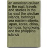 An American Cruiser in the East; Travels and Studies in the Far East the Aleutian Islands, Behring's Sea Eastern Siberia, Japan, Korea, China, Formosa, Hong Kong, and the Philippine Islands door John Donaldson Ford