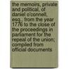 The Memoirs, Private and Political, of Daniel O'Connell, Esq., from the Year 1776 to the Close of the Proceedings in Parliament for the Repeal of the Union; Compiled from Official Documents by Robert Huish