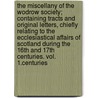 The Miscellany of the Wodrow Society; Containing Tracts and Original Letters, Chiefly Relating to the Ecclesiastical Affairs of Scotland During the 16th and 17th Centuries. Vol. 1.Centuries door David Laing