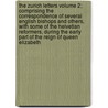 The Zurich Letters Volume 2; Comprising the Correspondence of Several English Bishops and Others, with Some of the Helvetian Reformers, During the Early Part of the Reign of Queen Elizabeth door Hastings Robinson
