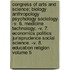 Congress of Arts and Science; Biology Anthropology Psychology Sociology. -V. 6. Medicine Technology. -V. 7. Economics Politics Jurisprudence Social Science. -V. 8. Education Religion Volume 5