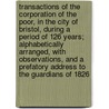 Transactions of the Corporation of the Poor, in the City of Bristol, During a Period of 126 Years; Alphabetically Arranged, with Observations, and a Prefatory Address to the Guardians of 1826 door James Johnson