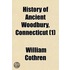History of Ancient Woodbury, Connecticut Volume 1; From the First Indian Deed in 1659 Including the Present Towns of Washington, Southbury, Bethlem, Roxbury, and a Part of Oxford and Middlebury