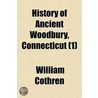 History of Ancient Woodbury, Connecticut Volume 1; From the First Indian Deed in 1659 Including the Present Towns of Washington, Southbury, Bethlem, Roxbury, and a Part of Oxford and Middlebury door William Cothren