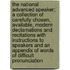 The National Advanced Speaker; A Collection of Carefully Chosen, Available, Modern Declamations and Recitations with Instructions to Speakers and an Appendix of Words of Difficult Pronunciation