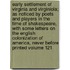 Early Settlement of Virginia and Virginiola; As Noticed by Poets and Players in the Time of Shakespeare, with Some Letters on the English Colonization of America, Never Before Printed Volume 121