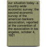 Our Situation Today--A Country-Wide Economic Survey; The Second Economic Survey of the American Bankers Association, Reported at the Convention of the Association in Los Angeles, October 4, 1921 by John Sylvester Drum
